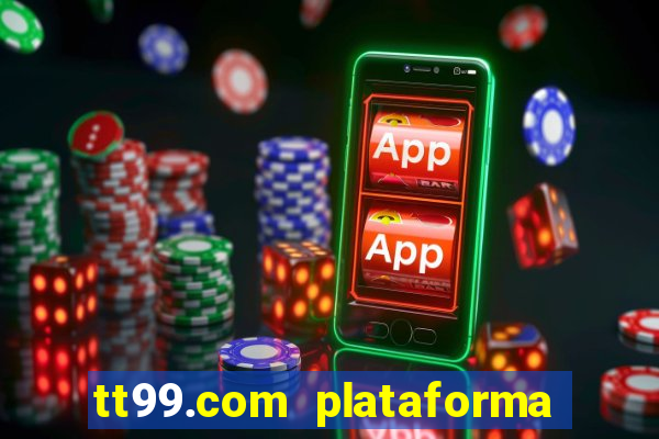 tt99.com plataforma de jogos