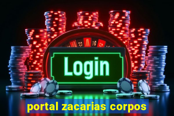 portal zacarias corpos