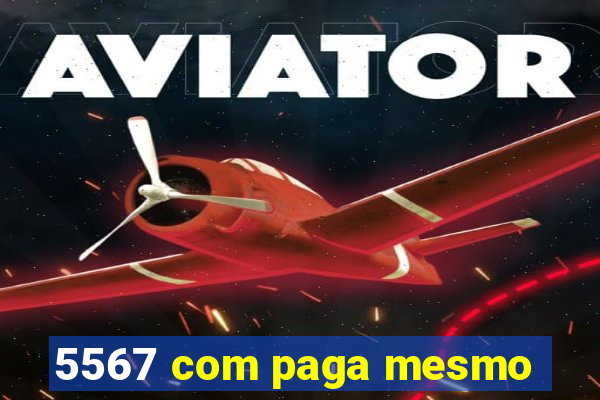 5567 com paga mesmo