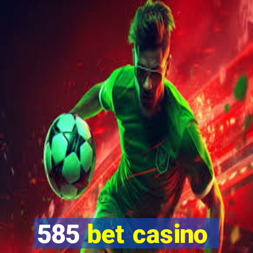 585 bet casino