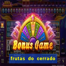 frutas do cerrado de a a z