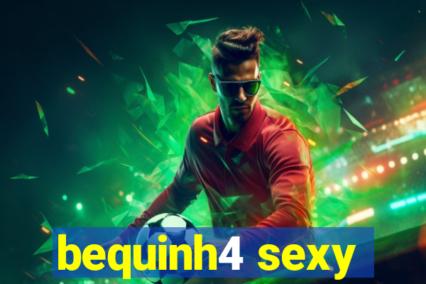 bequinh4 sexy