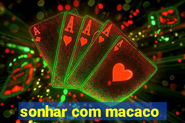 sonhar com macaco