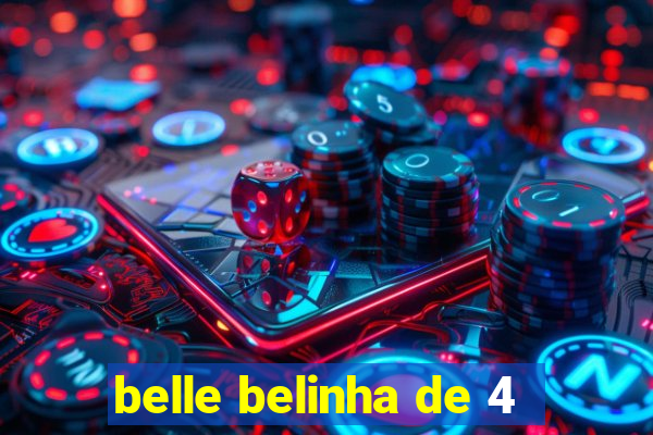 belle belinha de 4