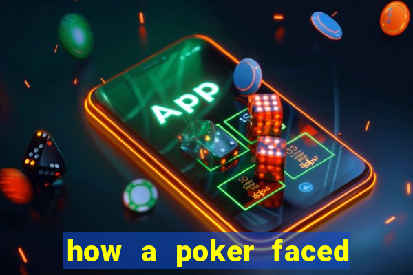how a poker faced girl really feels