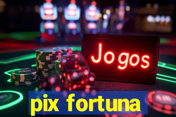 pix fortuna
