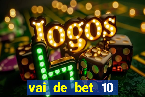 vai de bet 10 reais no cadastro