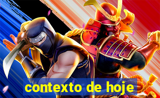 contexto de hoje