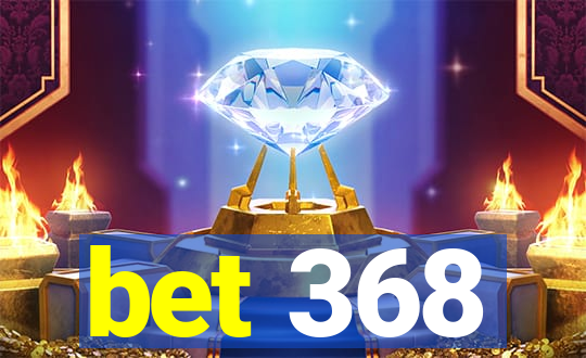 bet 368