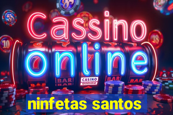 ninfetas santos