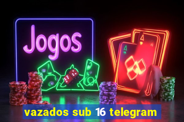 vazados sub 16 telegram
