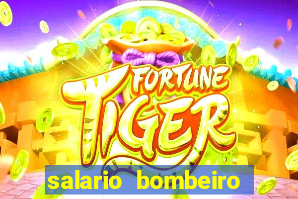 salario bombeiro militar bahia