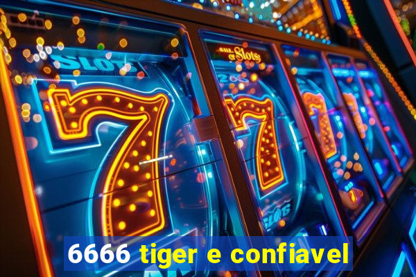 6666 tiger e confiavel