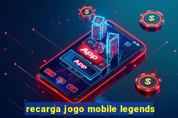 recarga jogo mobile legends