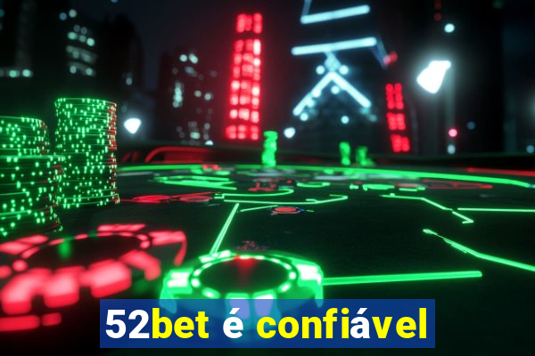 52bet é confiável