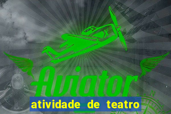 atividade de teatro 3 ano atividade de arte teatro 3