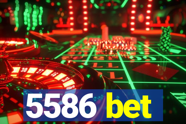 5586 bet