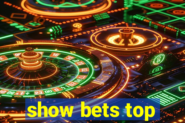 show bets top