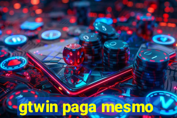 gtwin paga mesmo