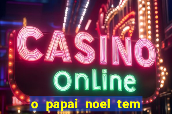 o papai noel tem quantos anos