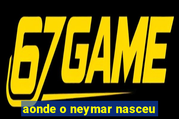 aonde o neymar nasceu