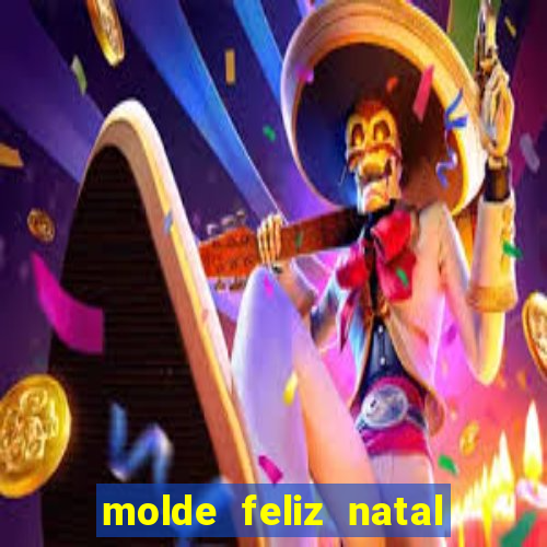 molde feliz natal para imprimir