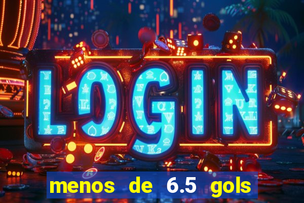 menos de 6.5 gols o que significa