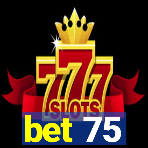 bet 75
