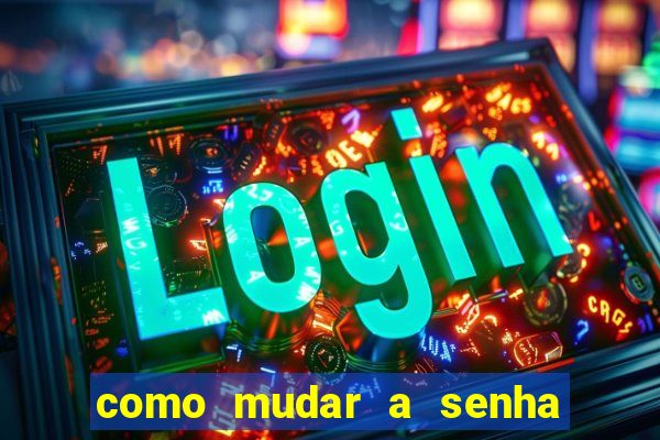 como mudar a senha de saque do jogo do tigre