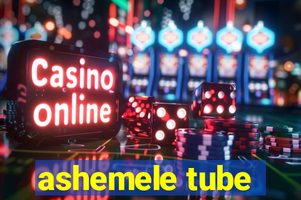 ashemele tube