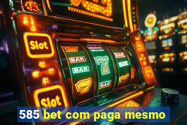 585 bet com paga mesmo
