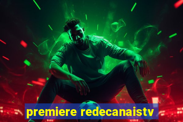 premiere redecanaistv