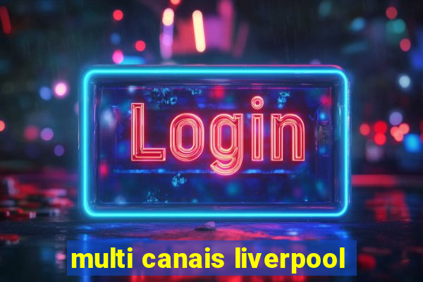 multi canais liverpool