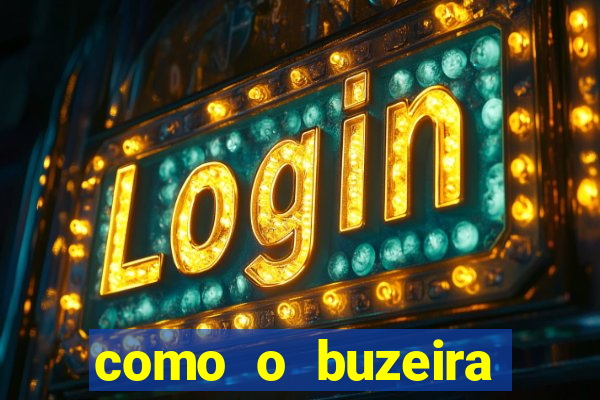 como o buzeira ficou rico