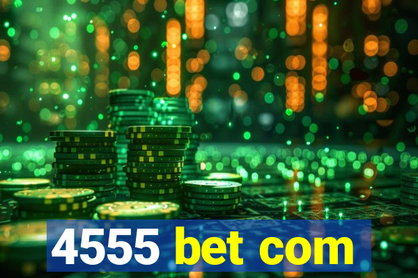 4555 bet com