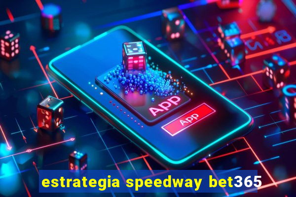 estrategia speedway bet365