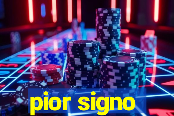 pior signo