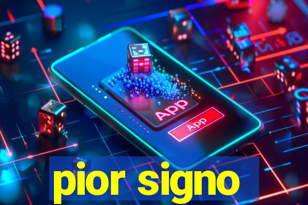 pior signo