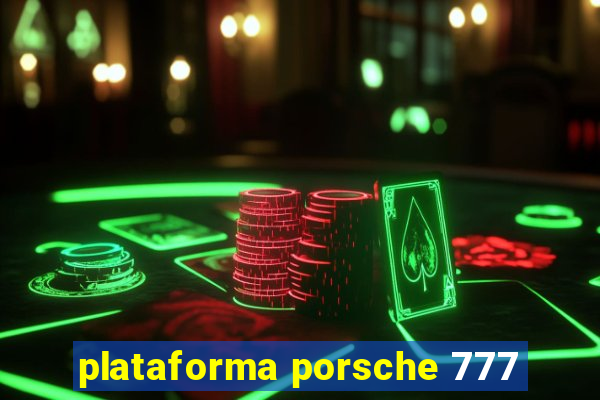 plataforma porsche 777