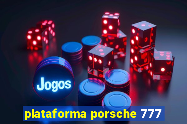 plataforma porsche 777