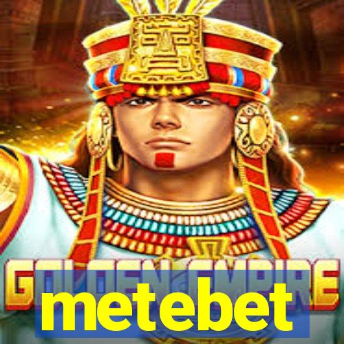 metebet