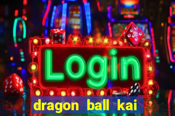 dragon ball kai legendado download