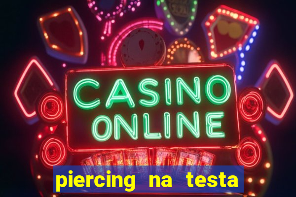 piercing na testa de baixo