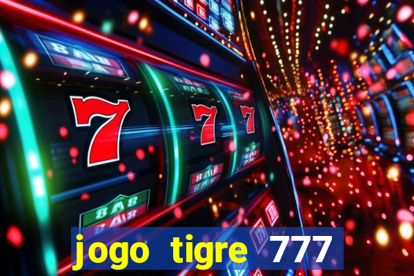 jogo tigre 777 como jogar