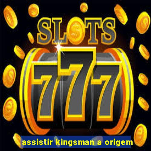 assistir kingsman a origem