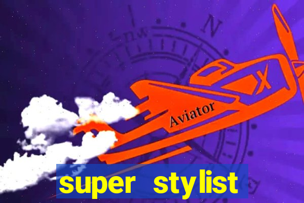super stylist dinheiro e diamante infinito 2024 atualizado