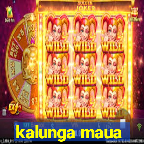 kalunga maua