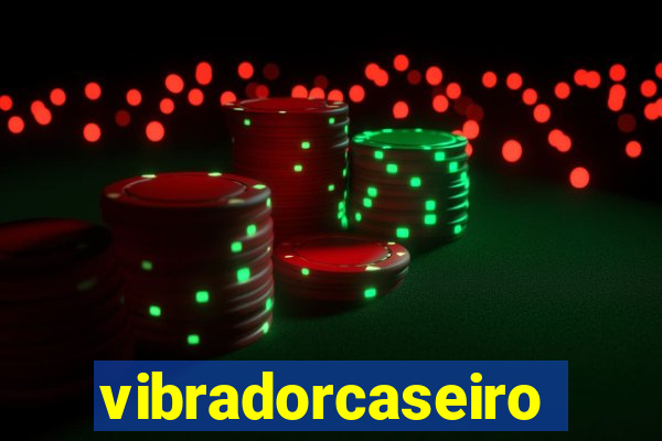 vibradorcaseiro