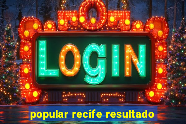 popular recife resultado