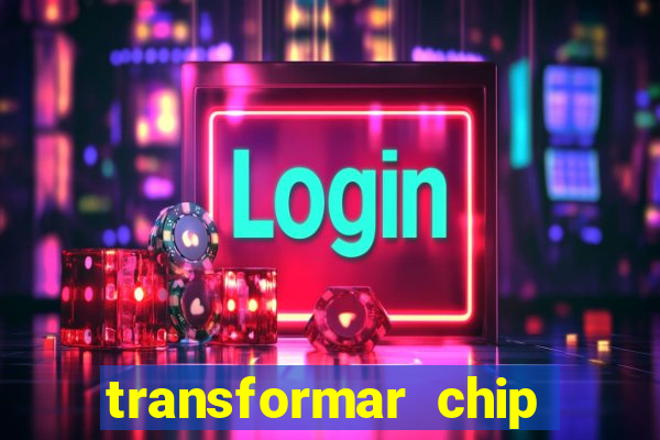 transformar chip tim em esim